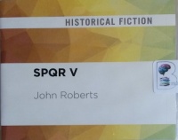 SPQR V written by John Roberts performed by John Lee on CD (Unabridged)